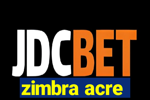 zimbra acre